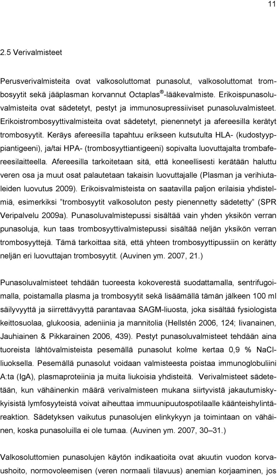 Keräys afereesilla tapahtuu erikseen kutsutulta HLA- (kudostyyppiantigeeni), ja/tai HPA- (trombosyyttiantigeeni) sopivalta luovuttajalta trombafereesilaitteella.