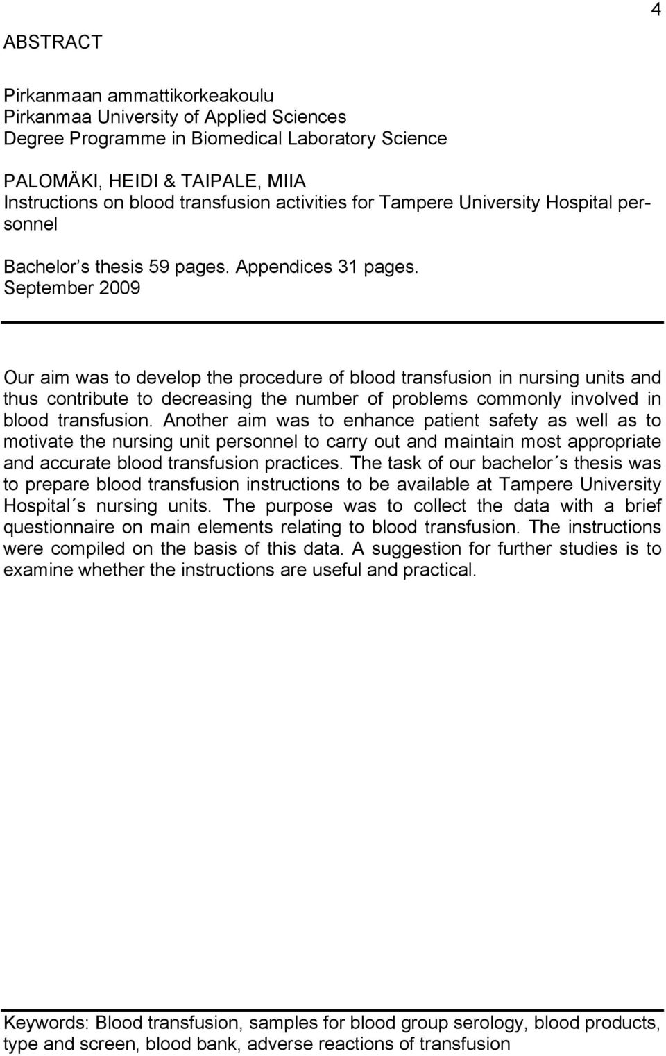 September 2009 Our aim was to develop the procedure of blood transfusion in nursing units and thus contribute to decreasing the number of problems commonly involved in blood transfusion.