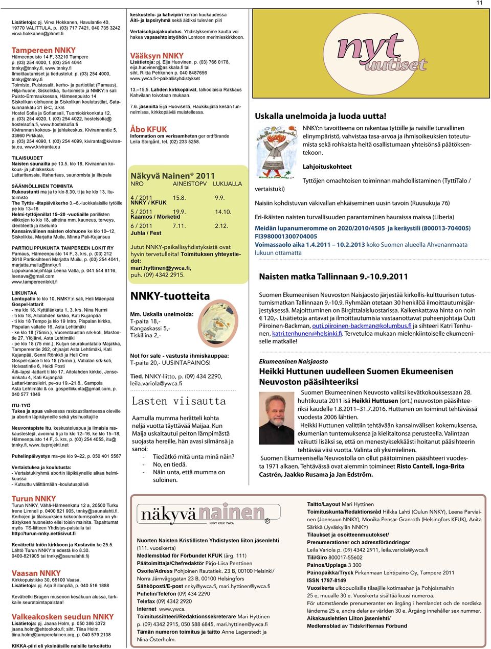 fi Toimisto, Puistosalit, kerho- ja partiotilat (Pamaus), Hilja-huone, Siskolikka, Itu-toimisto ja NMKY:n sali Puisto-Emmauksessa, Hämeenpuisto 14 Siskolikan olohuone ja Siskolikan koulutustilat,