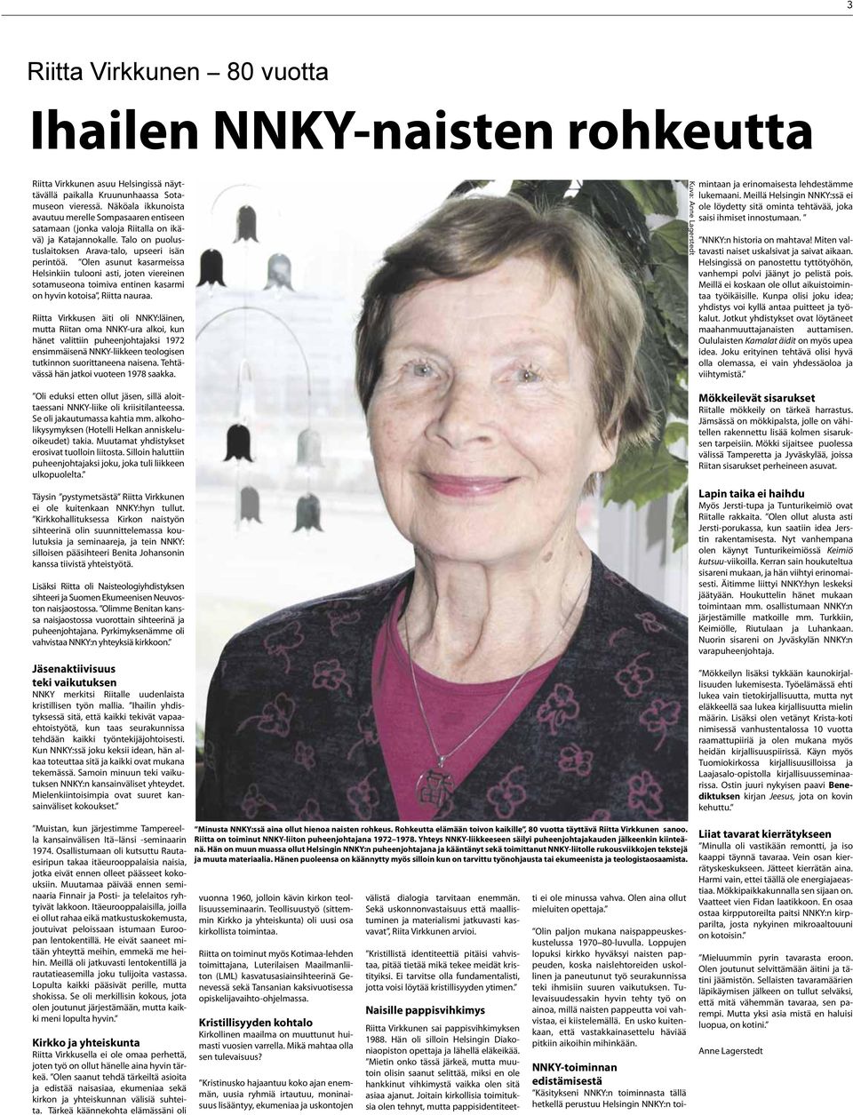 Olen asunut kasarmeissa Helsinkiin tulooni asti, joten viereinen sotamuseona toimiva entinen kasarmi on hyvin kotoisa, Riitta nauraa.