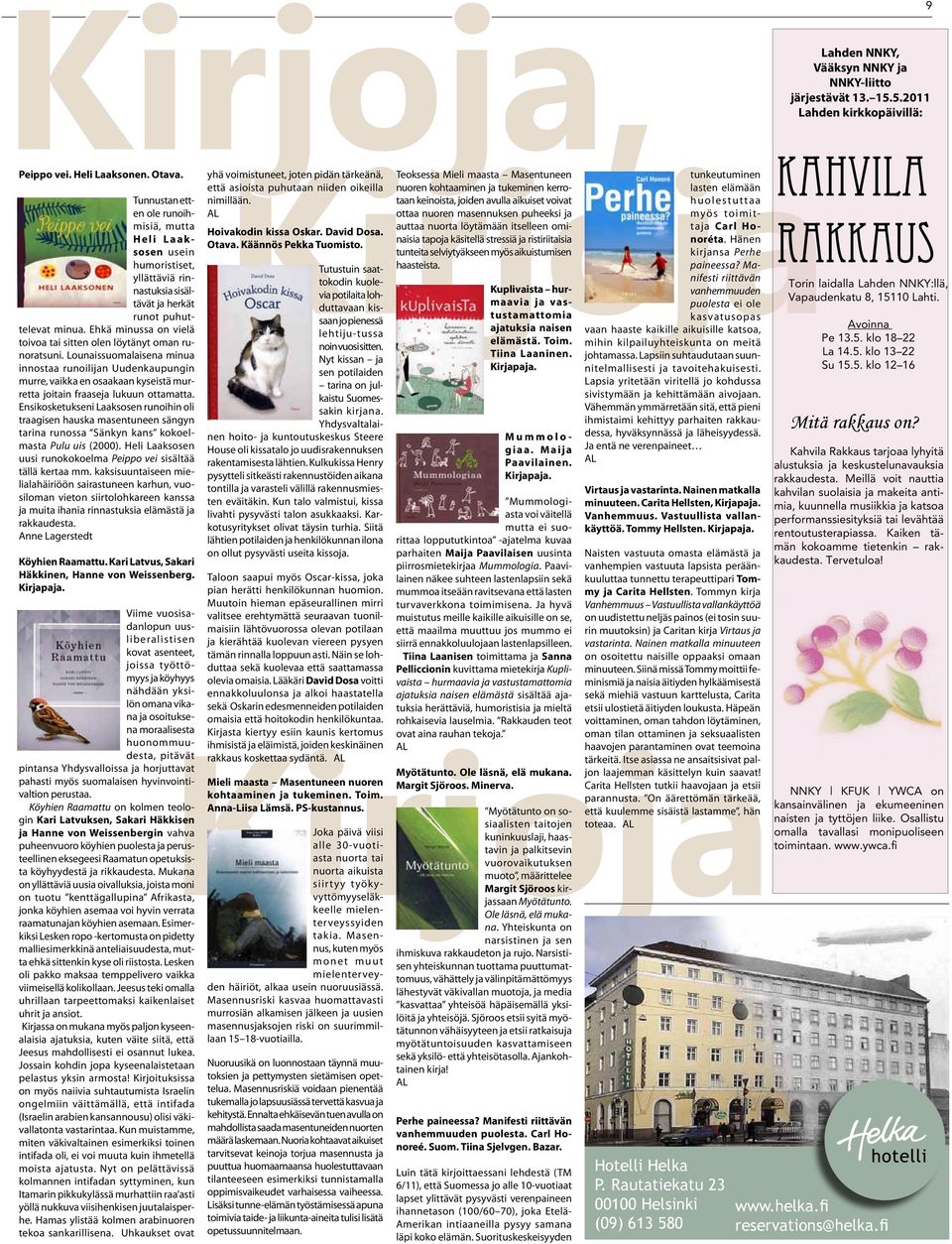 Ehkä minussa on vielä toivoa tai sitten olen löytänyt oman runoratsuni.