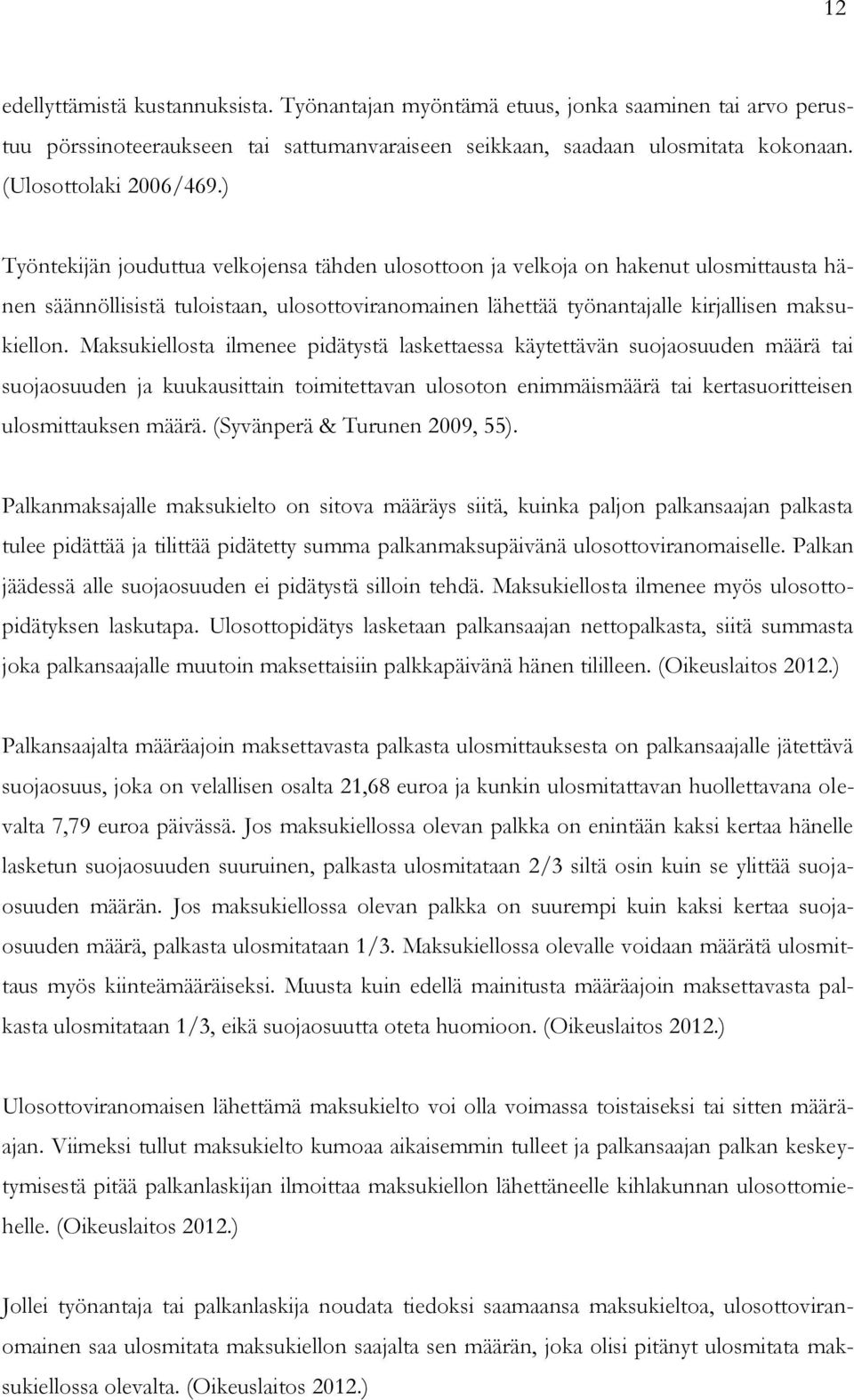 Maksukiellosta ilmenee pidätystä laskettaessa käytettävän suojaosuuden määrä tai suojaosuuden ja kuukausittain toimitettavan ulosoton enimmäismäärä tai kertasuoritteisen ulosmittauksen määrä.