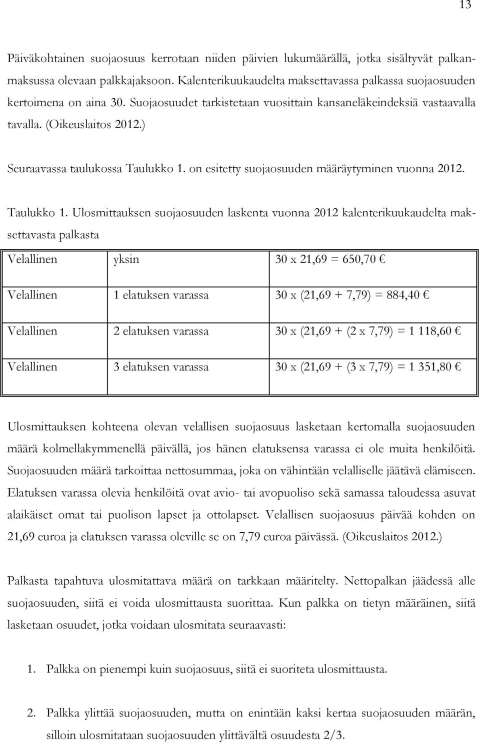 ) Seuraavassa taulukossa Taulukko 1.