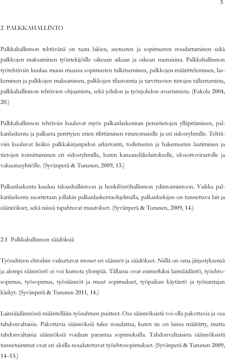 palkkahallinnon tehtävien ohjaamista, sekä johdon ja työnjohdon avustamista. (Eskola 2004, 20.