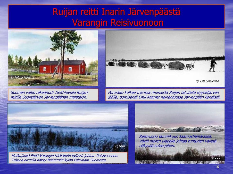 Pororaito kulkee Inarissa muinaista Ruijan talvitietä Kyyneljärven jäällä; poroisäntä Emil Kaarret heinänajossa Järvenpään kentästä.