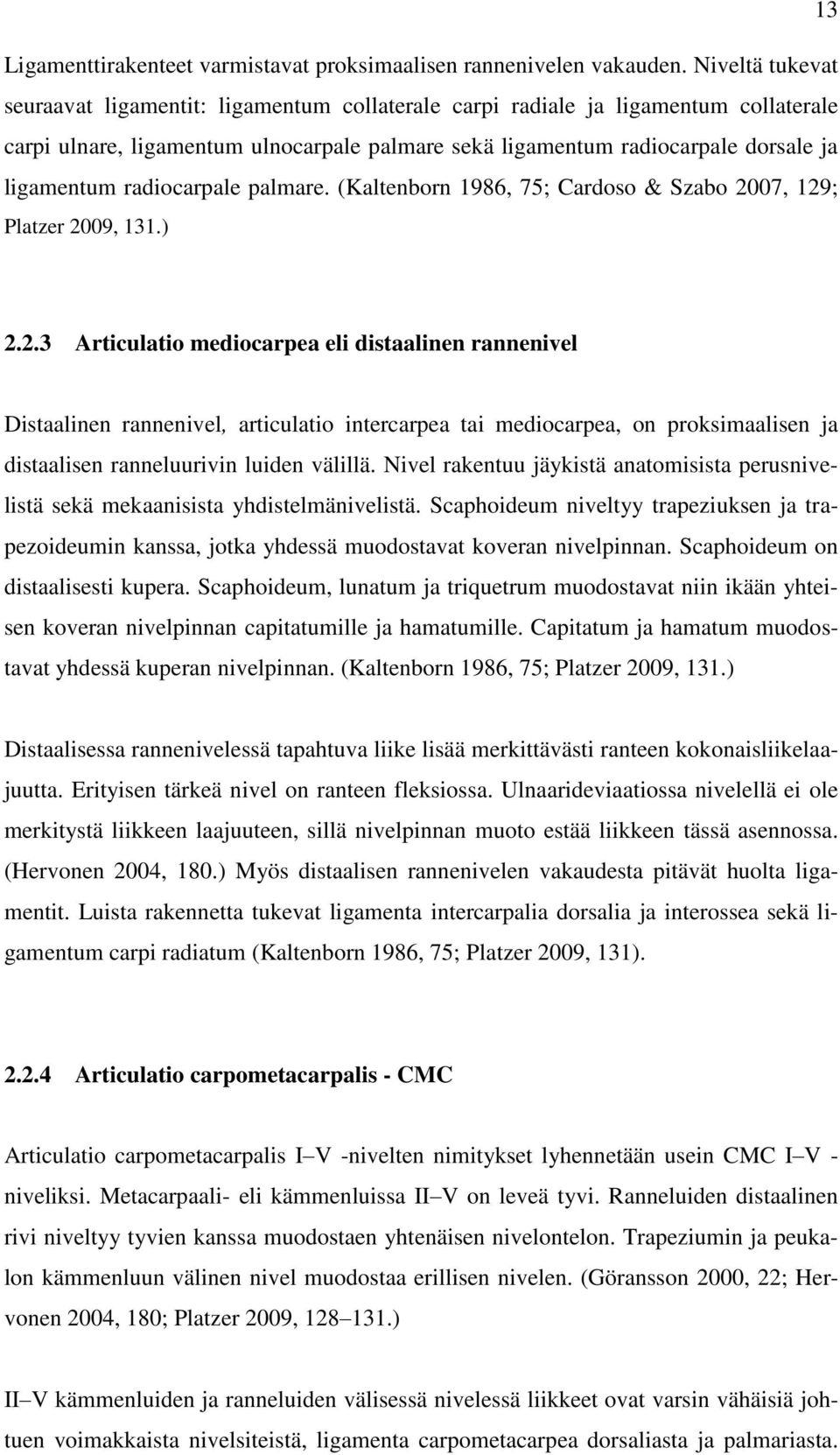 radiocarpale palmare. (Kaltenborn 1986, 75; Cardoso & Szabo 20