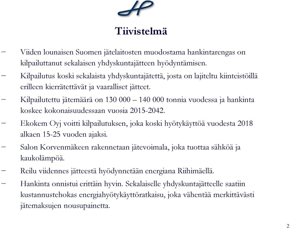 Kilpailutettu jätemäärä on 130 000 140 000 tonnia vuodessa ja hankinta koskee kokonaisuudessaan vuosia 2015-2042.