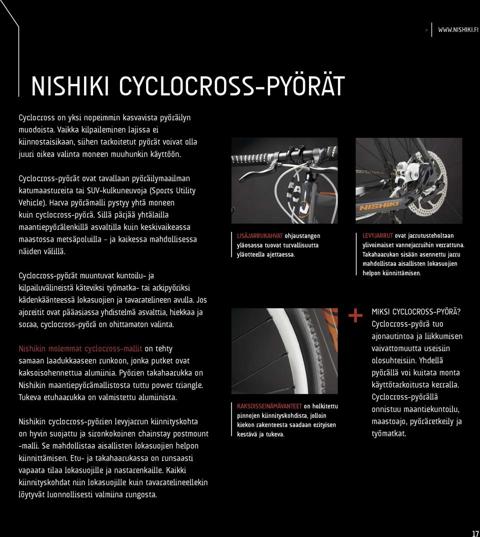 Cyclocross-pyörät ovat tavallaan pyöräilymaailman katumaastureita tai SUV-kulkuneuvoja (Sports Utility Vehicle). Harva pyörämalli pystyy yhtä moneen kuin cyclocross-pyörä.