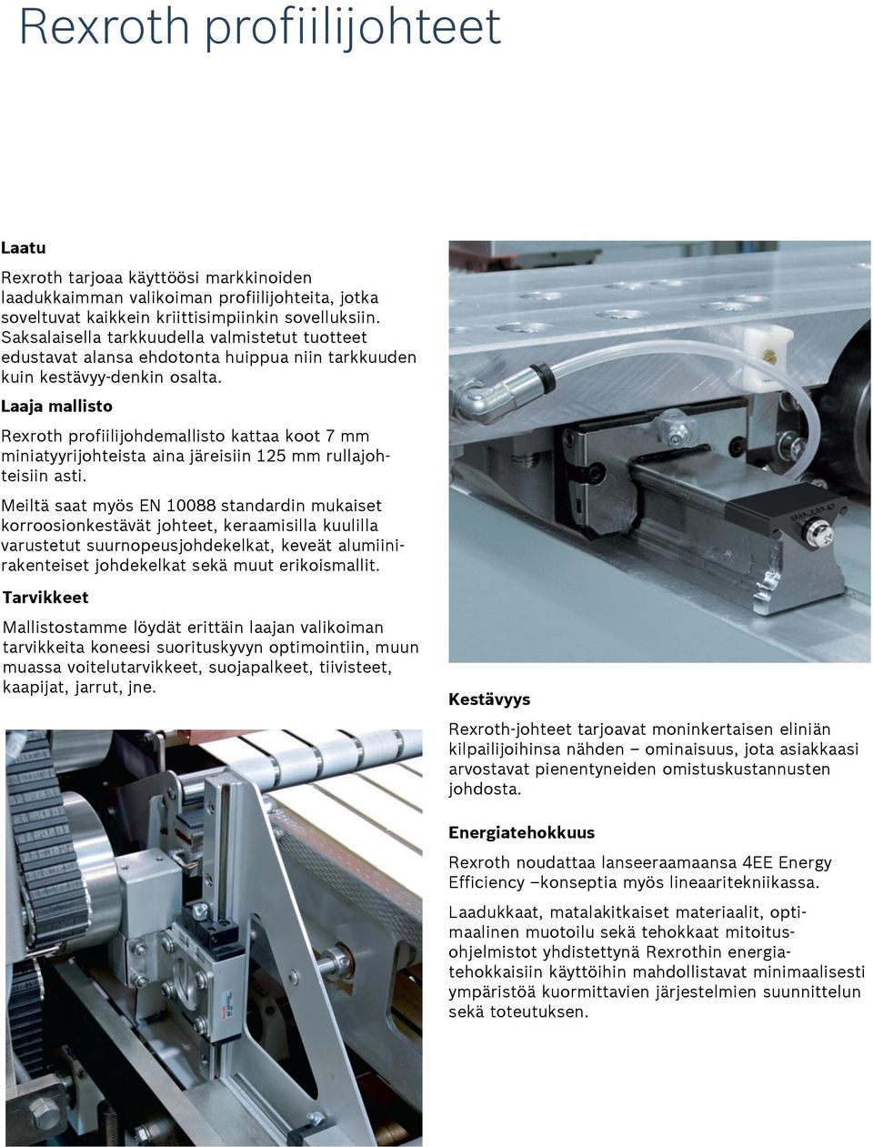 Laaja mallisto Rexroth profiilijohdemallisto kattaa koot 7 mm miniatyyrijohteista aina järeisiin 125 mm rullajohteisiin asti.