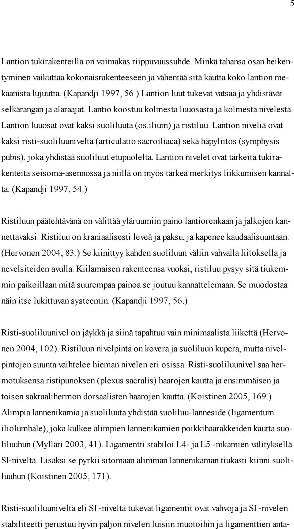 Lantion niveliä ovat kaksi risti-suoliluuniveltä (articulatio sacroiliaca) sekä häpyliitos (symphysis pubis), joka yhdistää suoliluut etupuolelta.