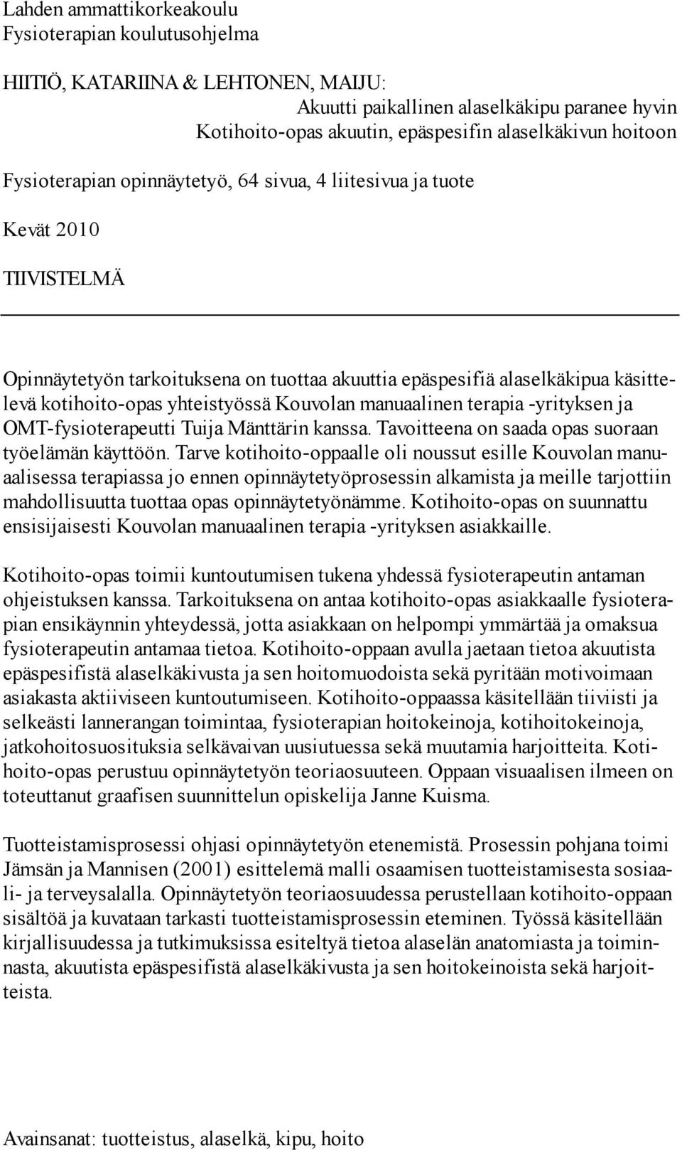 Kouvolan manuaalinen terapia -yrityksen ja OMT-fysioterapeutti Tuija Mänttärin kanssa. Tavoitteena on saada opas suoraan työelämän käyttöön.