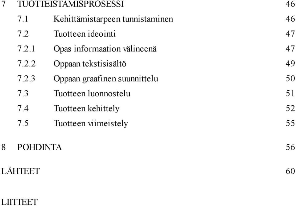 2.3 Oppaan graafinen suunnittelu 50 7.3 Tuotteen luonnostelu 51 7.