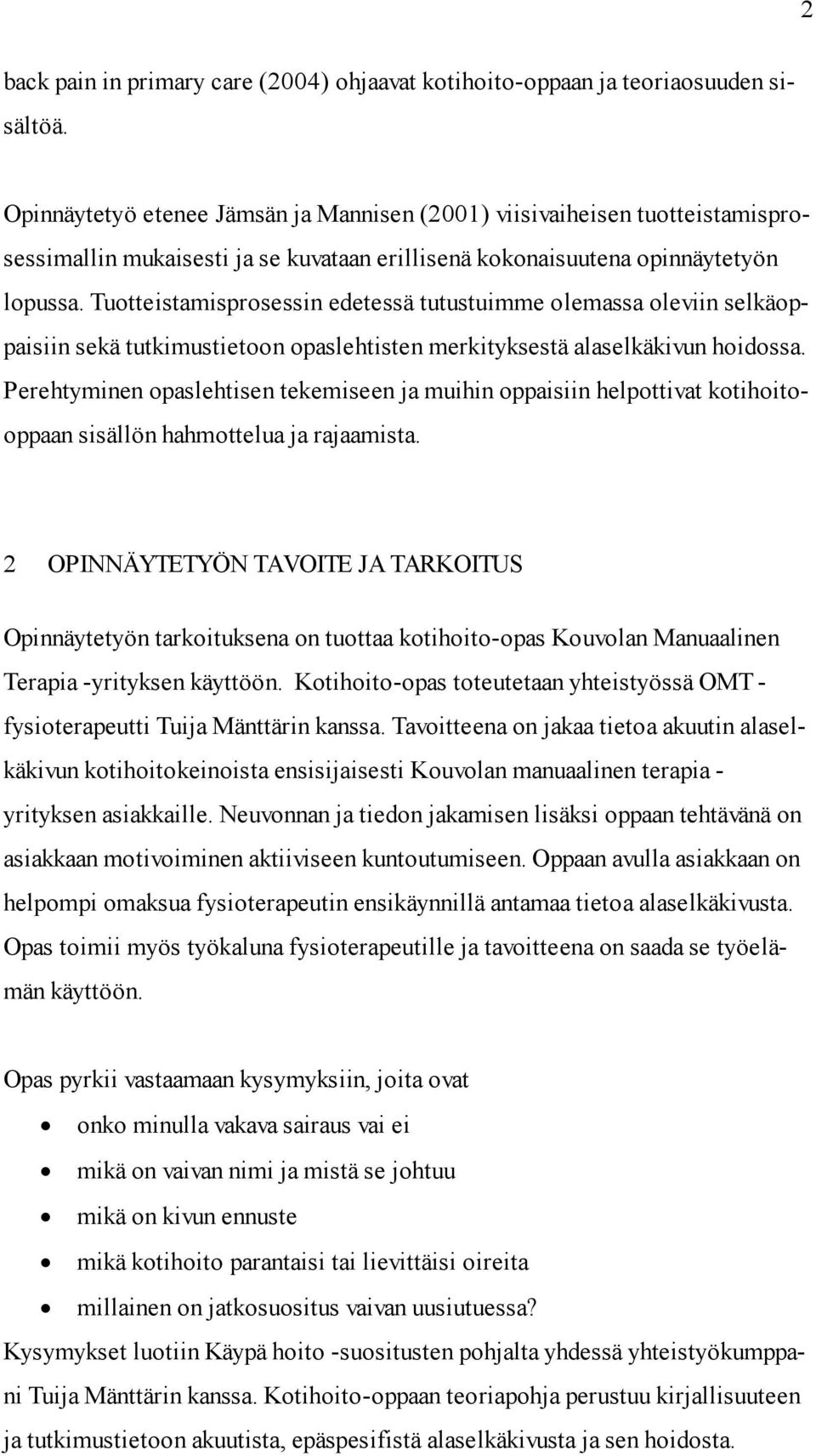Tuotteistamisprosessin edetessä tutustuimme olemassa oleviin selkäoppaisiin sekä tutkimustietoon opaslehtisten merkityksestä alaselkäkivun hoidossa.
