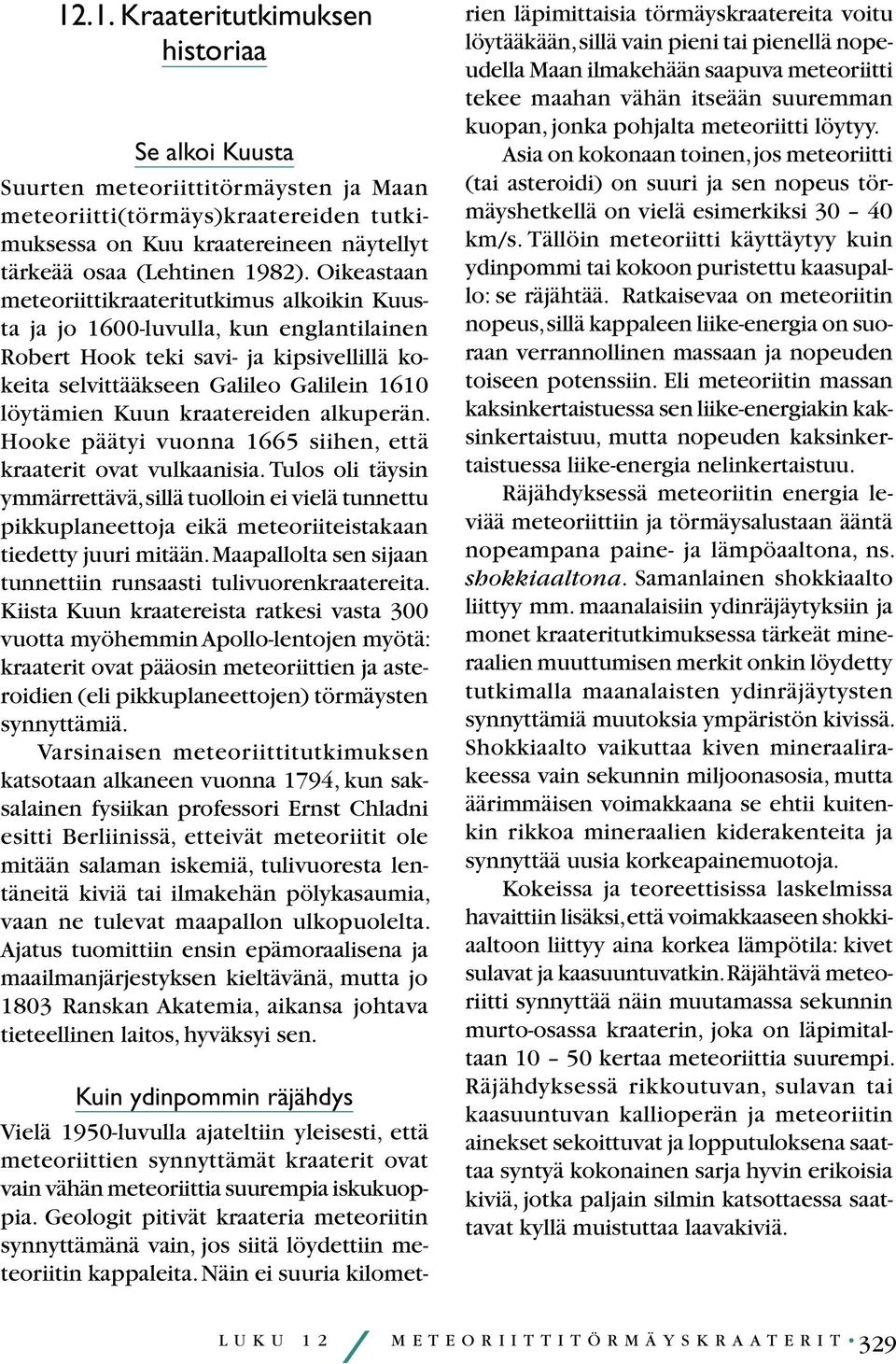 kraatereiden alkuperän. Hooke päätyi vuonna 1665 siihen, että kraaterit ovat vulkaanisia.