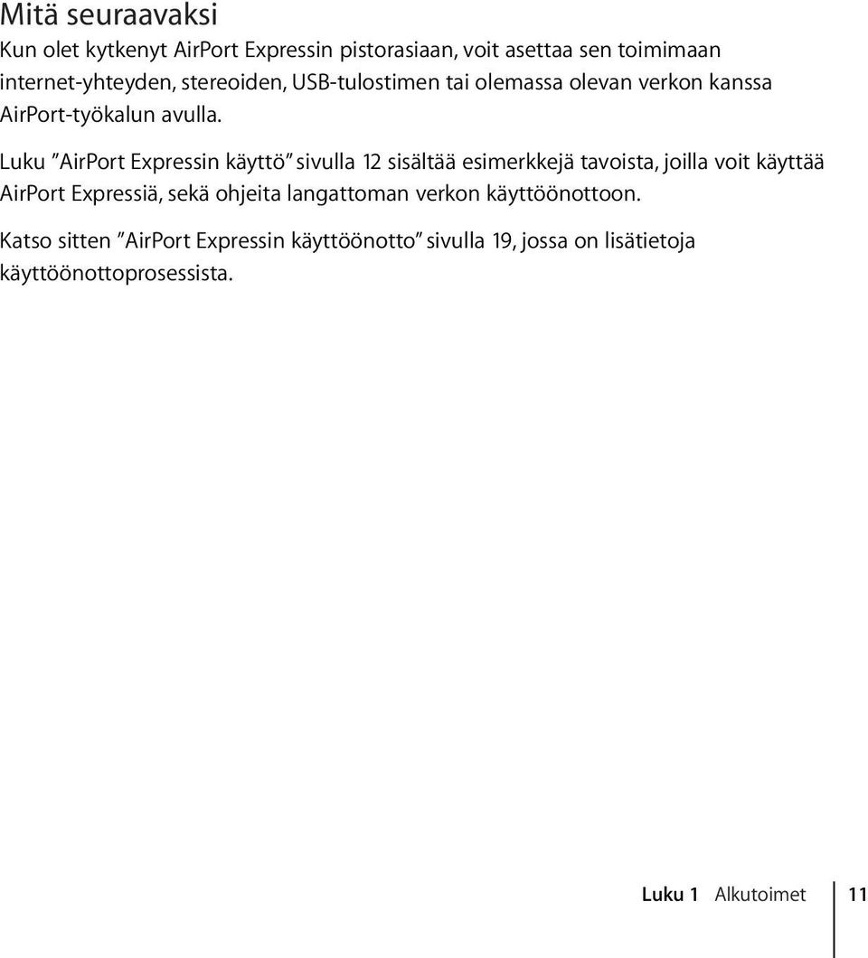 Luku AirPort Expressin käyttö sivulla 12 sisältää esimerkkejä tavoista, joilla voit käyttää AirPort Expressiä, sekä