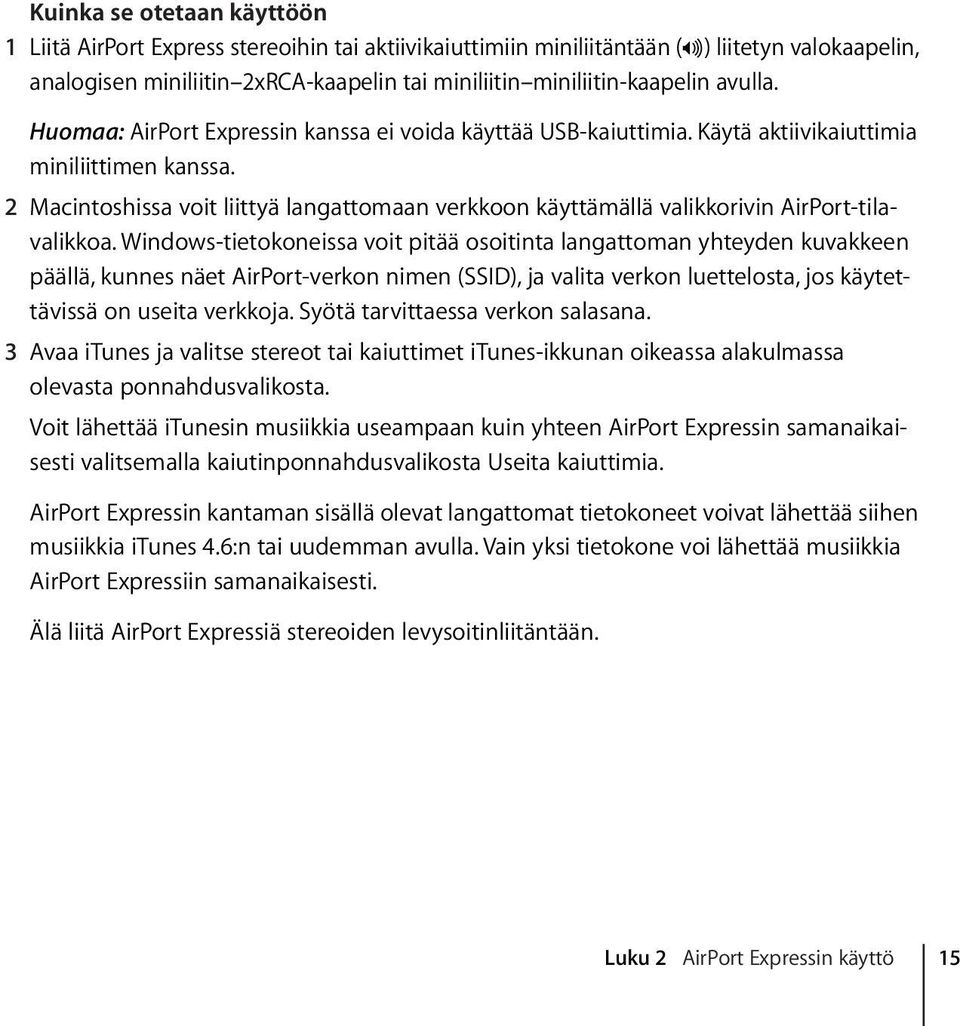 2 Macintoshissa voit liittyä langattomaan verkkoon käyttämällä valikkorivin AirPort-tilavalikkoa.