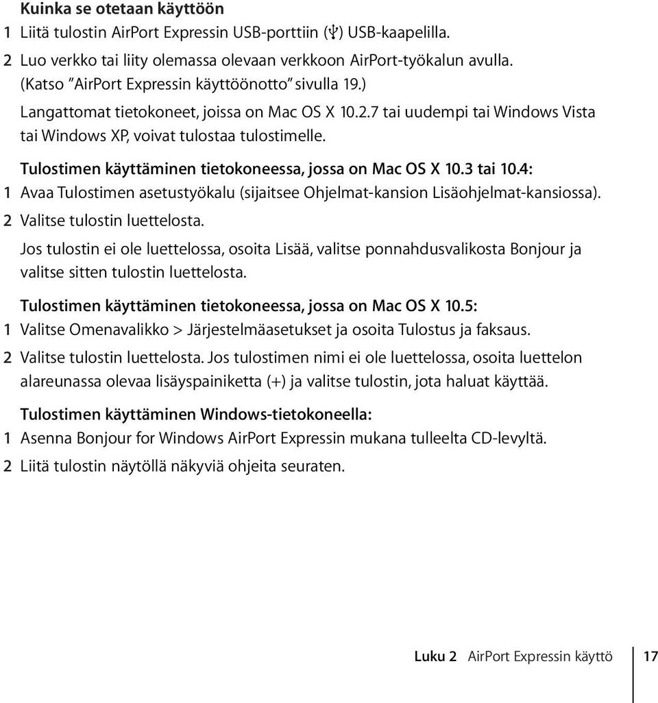 Tulostimen käyttäminen tietokoneessa, jossa on Mac OS X 10.3 tai 10.4: 1 Avaa Tulostimen asetustyökalu (sijaitsee Ohjelmat-kansion Lisäohjelmat-kansiossa). 2 Valitse tulostin luettelosta.