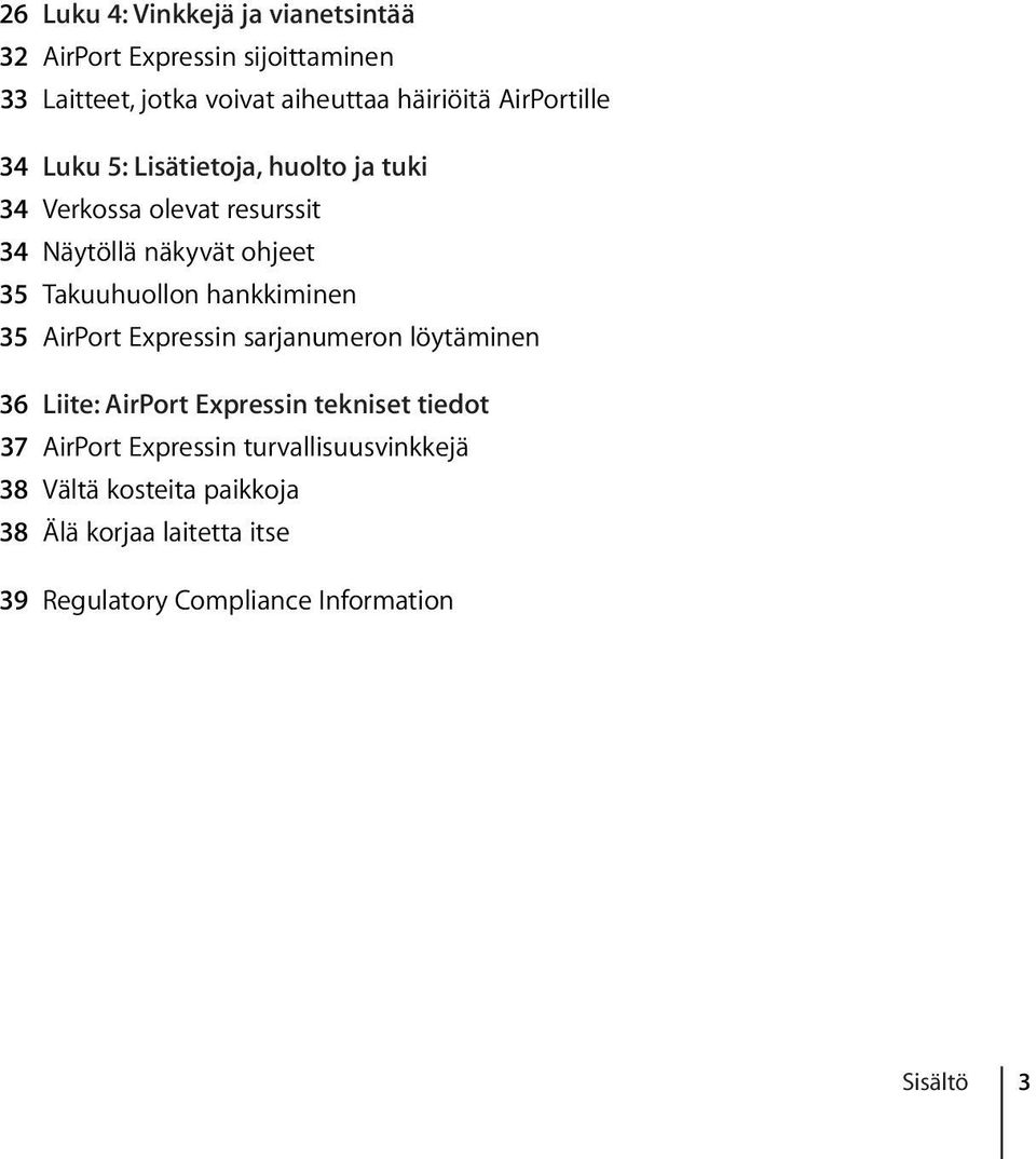 Takuuhuollon hankkiminen 35 AirPort Expressin sarjanumeron löytäminen 36 Liite: AirPort Expressin tekniset tiedot 37