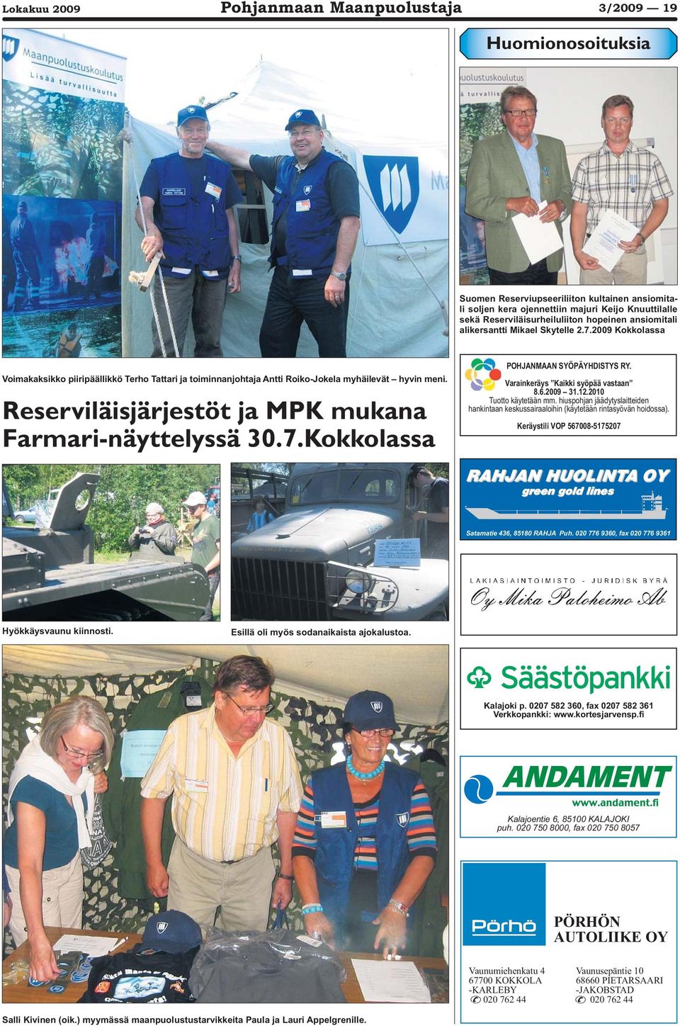 Reserviläisjärjestöt ja MPK mukana Farmari-näyttelyssä 30.7.Kokkolassa POHJANMAAN SYÖPÄYHDISTYS RY. Varainkeräys Kaikki syöpää vastaan 8.6.2009 31.12.2010 Tuotto käytetään mm.