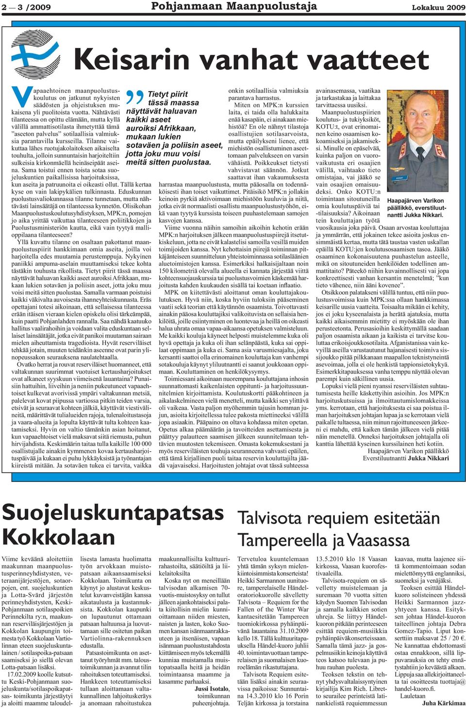 Tilanne vaikuttaa lähes ruotujakolaitoksen aikaiselta touhulta, jolloin sunnuntaisin harjoiteltiin sulkeisia kirkonmäellä heinäseipäät aseina.