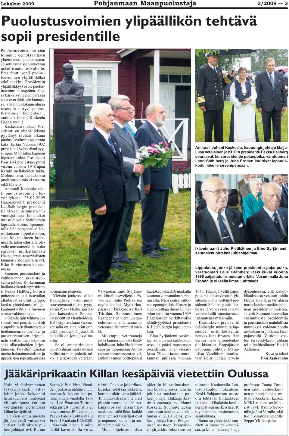 Suora käskytyslinja on paras ja asiat ovat tältä osin kunnossa, vakuutti elokuun alussa reserviin siirtyvä puolustusvoimien komentaja, amiraali Juhani Kaskeala Haapajärvellä.