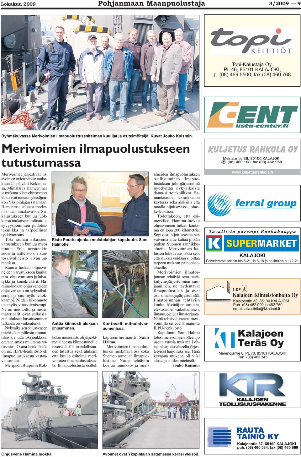 Miinalaiva Hämeenmaa ja mukana olleet ohjusveneet kokosivat runsaan yleisöjoukon Yksipihlajan satamaan. Hämenmaa edustaa modernisoitua miinalaivastoa.