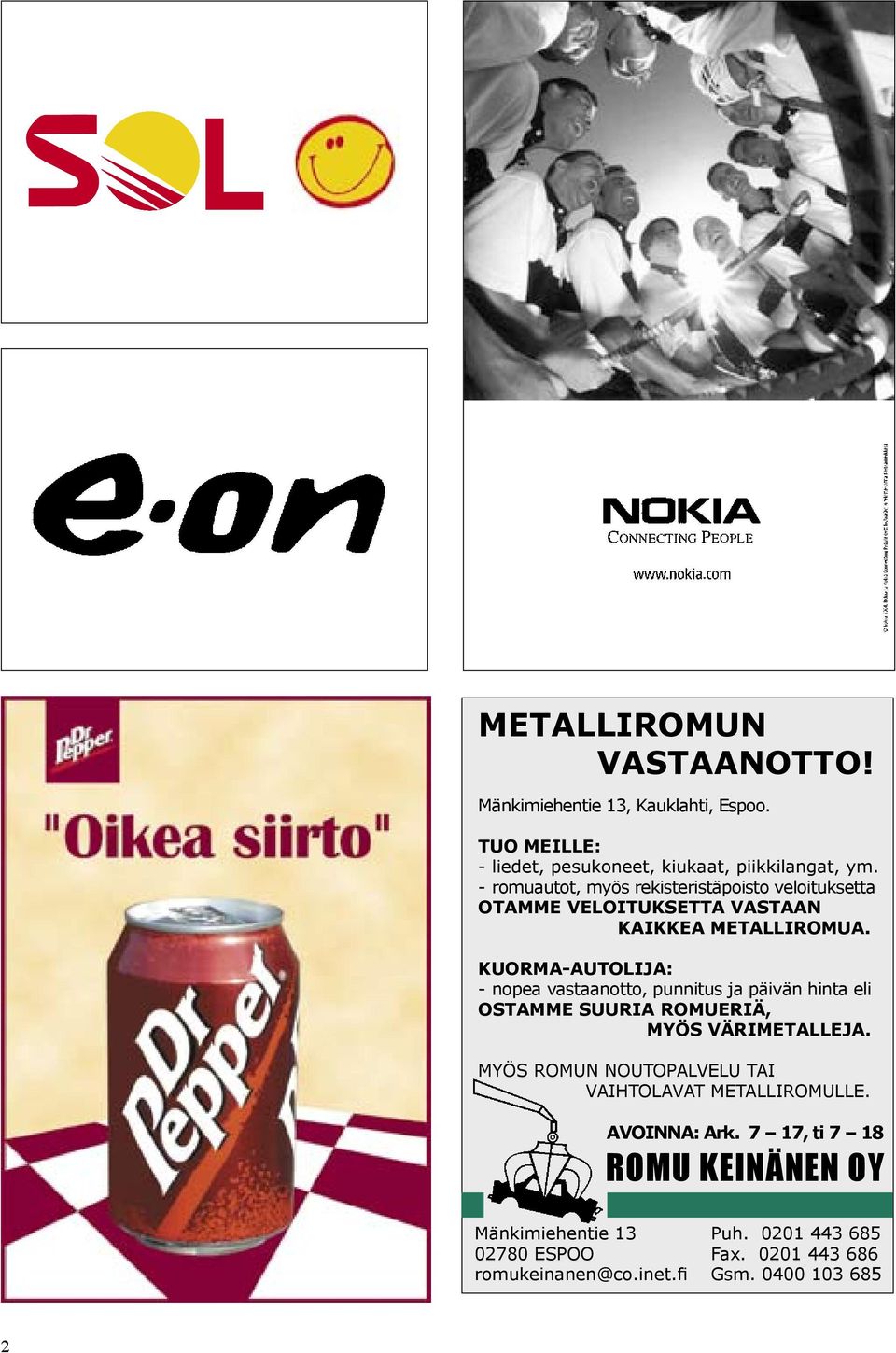 KUORMA-AUTOLIJA: - nopea vastaanotto, punnitus ja päivän hinta eli OSTAMME SUURIA ROMUERIÄ, MYÖS VÄRIMETALLEJA.