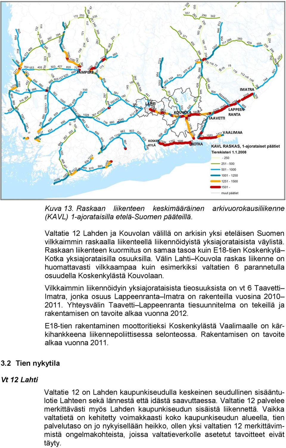 Valtatie 12 Lahden ja Kouvolan välillä on arkisin yksi eteläisen Suomen vilkkaimmin raskaalla liikenteellä liikennöidyistä yksiajorataisista väylistä.