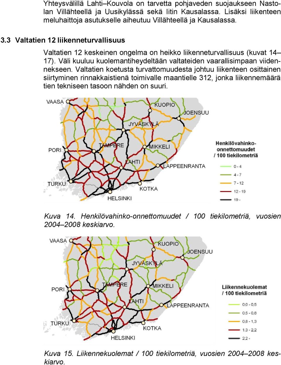 3 Valtatien 12 liikenneturvallisuus Valtatien 12 keskeinen ongelma on heikko liikenneturvallisuus (kuvat 14 17).