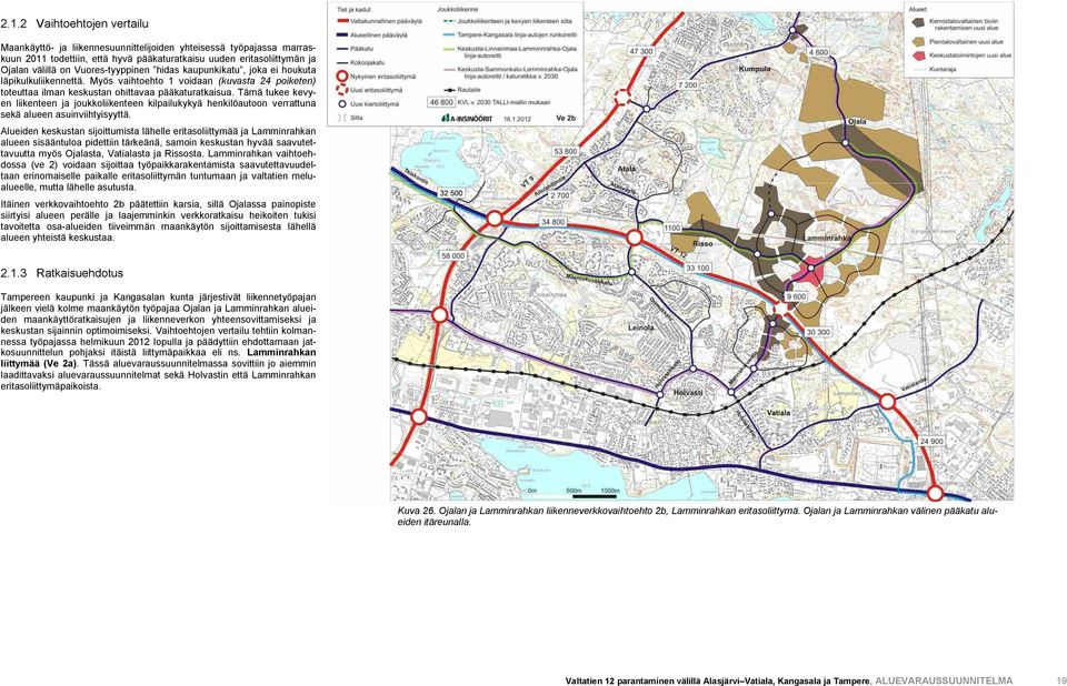 Tämä tukee kevyen liikenteen ja joukkoliikenteen kilpailukykyä henkilöautoon verrattuna sekä alueen asuinviihtyisyyttä.