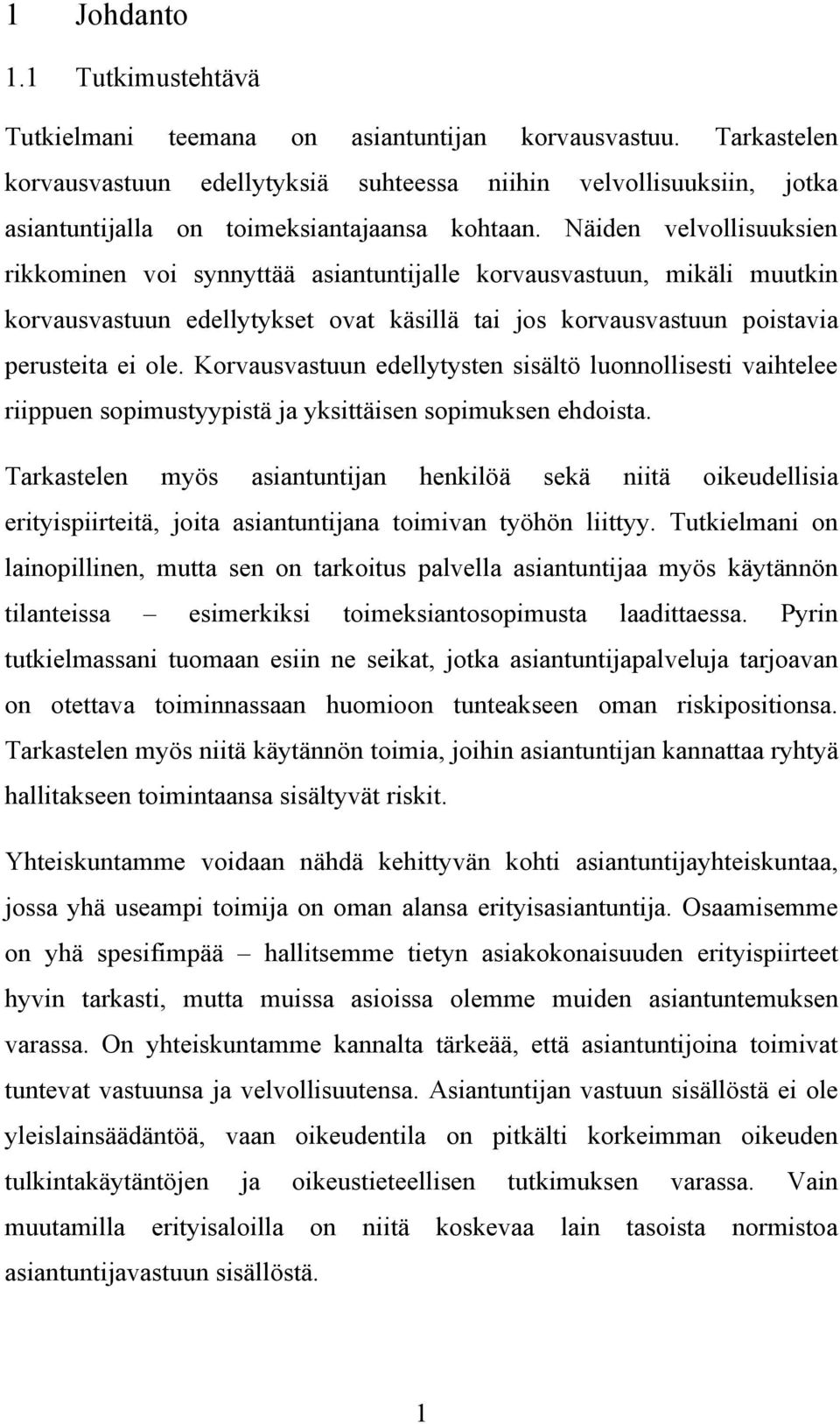 Näiden velvollisuuksien rikkominen voi synnyttää asiantuntijalle korvausvastuun, mikäli muutkin korvausvastuun edellytykset ovat käsillä tai jos korvausvastuun poistavia perusteita ei ole.