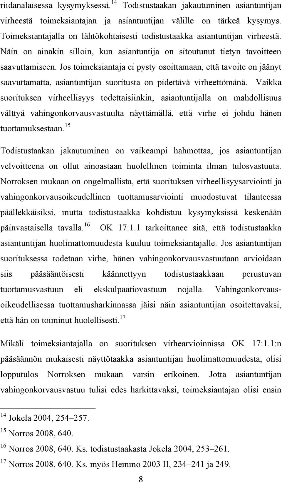 Jos toimeksiantaja ei pysty osoittamaan, että tavoite on jäänyt saavuttamatta, asiantuntijan suoritusta on pidettävä virheettömänä.