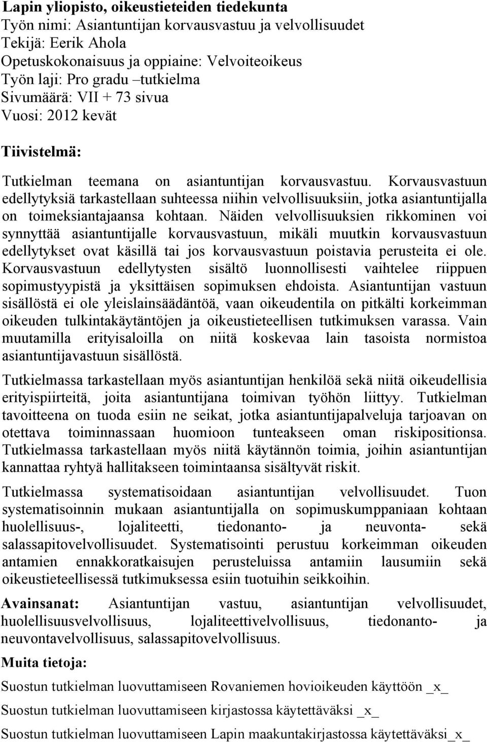 Korvausvastuun edellytyksiä tarkastellaan suhteessa niihin velvollisuuksiin, jotka asiantuntijalla on toimeksiantajaansa kohtaan.