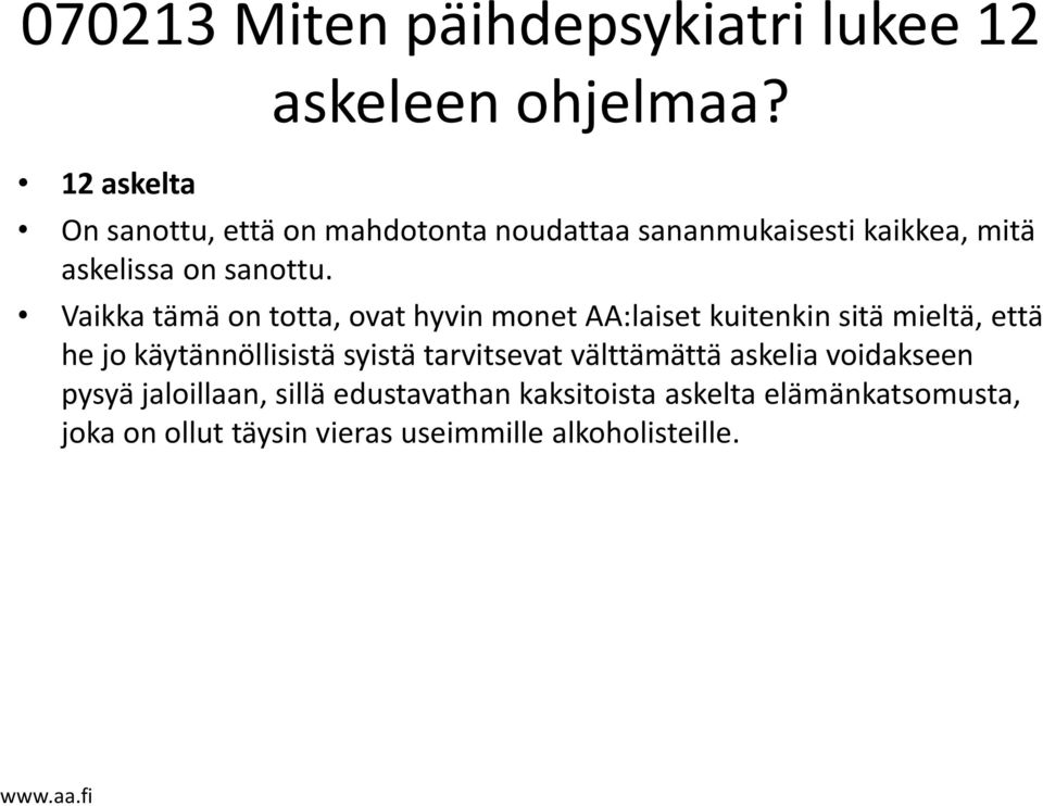 Vaikka tämä on totta, ovat hyvin monet AA:laiset kuitenkin sitä mieltä, että he jo käytännöllisistä syistä