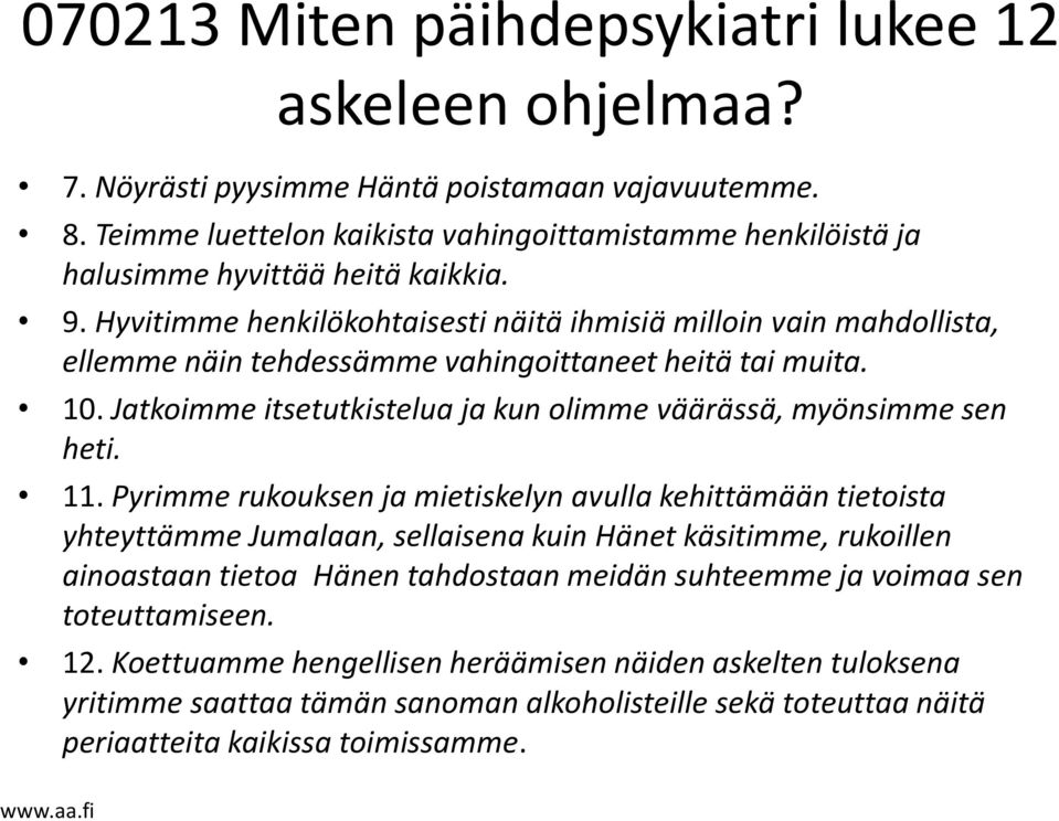 Hyvitimme henkilökohtaisesti näitä ihmisiä milloin vain mahdollista, ellemme näin tehdessämme vahingoittaneet heitä tai muita. 10. Jatkoimme itsetutkistelua ja kun olimme väärässä, myönsimme sen heti.