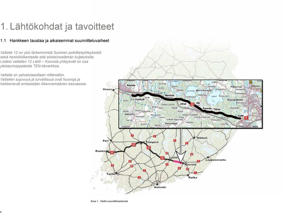 Lisäksi valtatien 12 Lahti Kouvola-yhteysväli on osa yleiseurooppalaista TEN-tieverkkoa. Valtatie on palvelutasoltaan riittämätön.