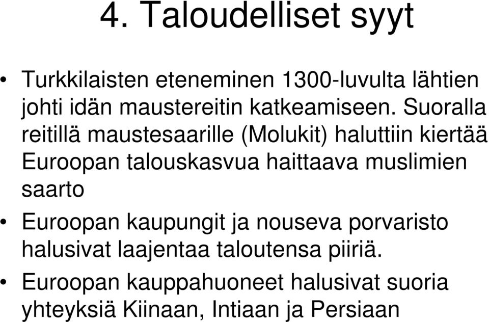 Suoralla reitillä maustesaarille (Molukit) haluttiin kiertää Euroopan talouskasvua haittaava