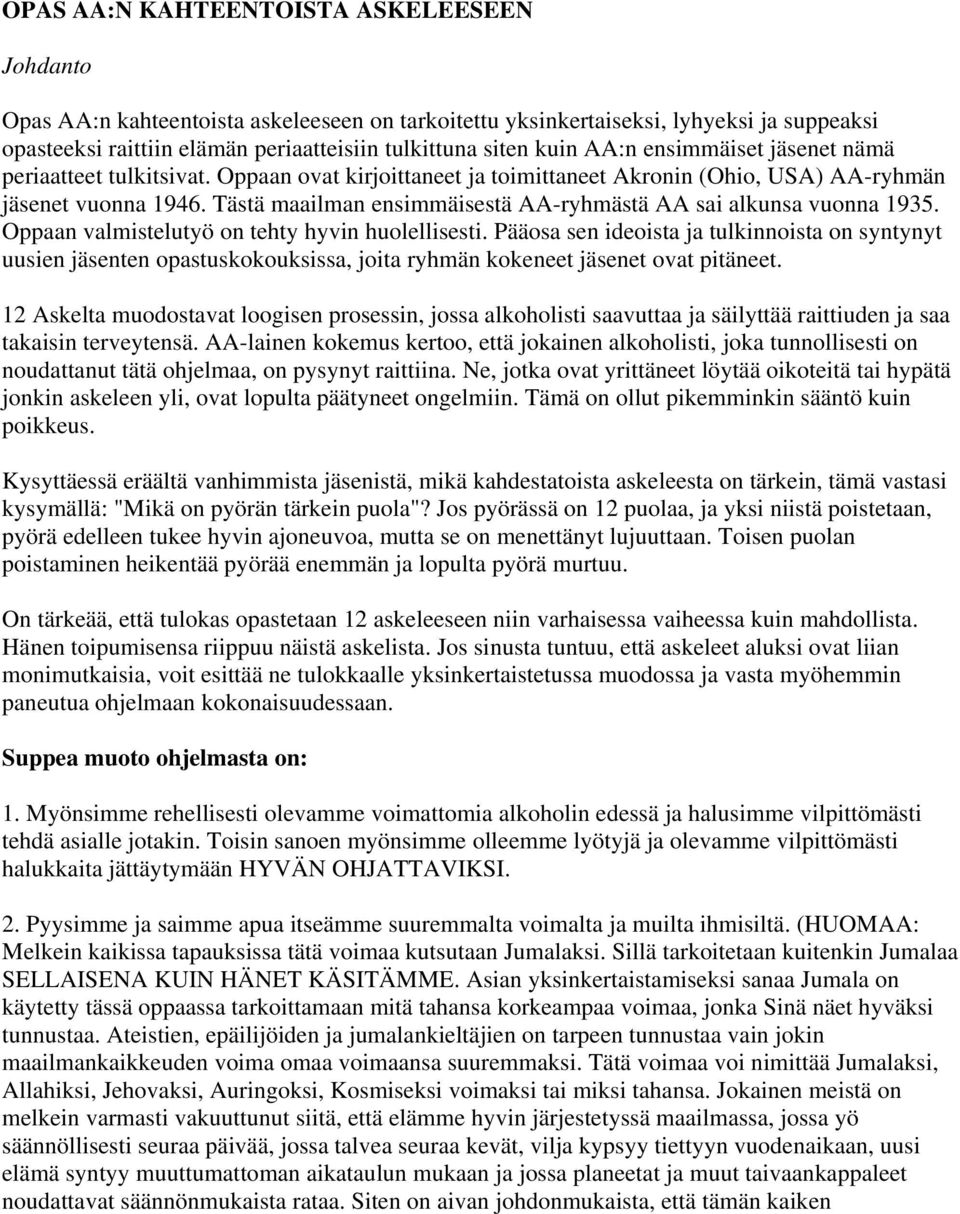 Tästä maailman ensimmäisestä AA-ryhmästä AA sai alkunsa vuonna 1935. Oppaan valmistelutyö on tehty hyvin huolellisesti.