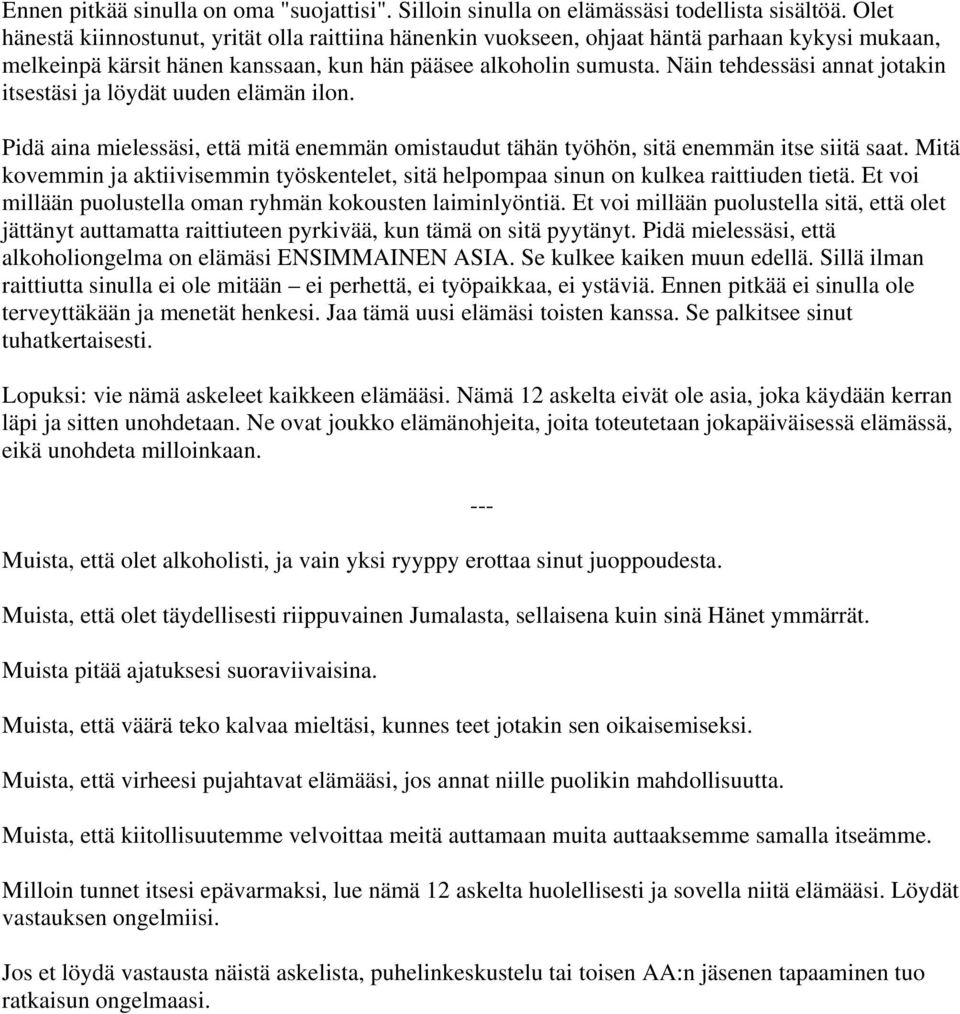 Näin tehdessäsi annat jotakin itsestäsi ja löydät uuden elämän ilon. Pidä aina mielessäsi, että mitä enemmän omistaudut tähän työhön, sitä enemmän itse siitä saat.