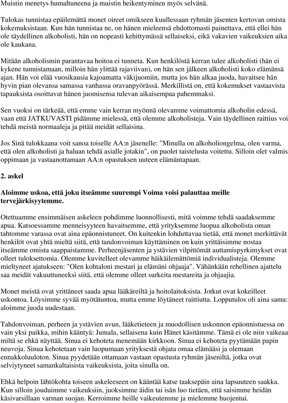 Mitään alkoholismin parantavaa hoitoa ei tunneta.