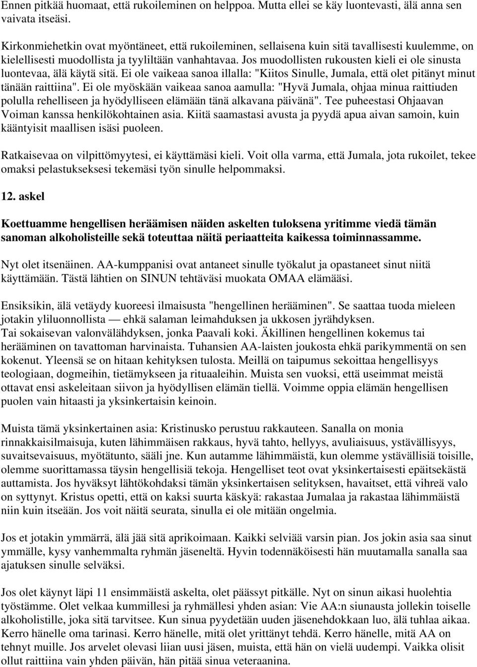 Jos muodollisten rukousten kieli ei ole sinusta luontevaa, älä käytä sitä. Ei ole vaikeaa sanoa illalla: "Kiitos Sinulle, Jumala, että olet pitänyt minut tänään raittiina".