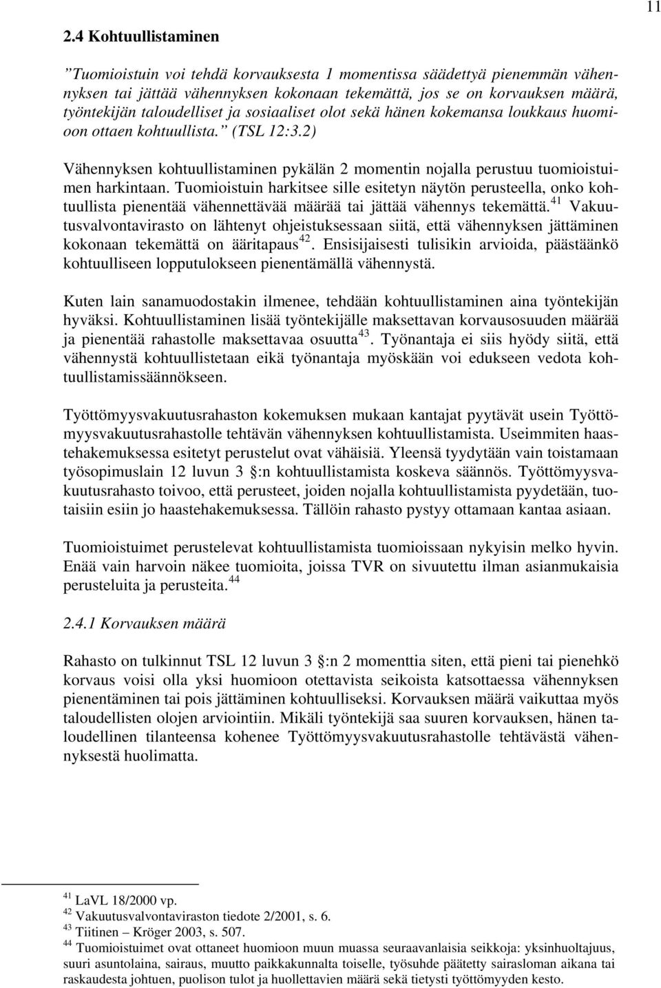 Tuomioistuin harkitsee sille esitetyn näytön perusteella, onko kohtuullista pienentää vähennettävää määrää tai jättää vähennys tekemättä.