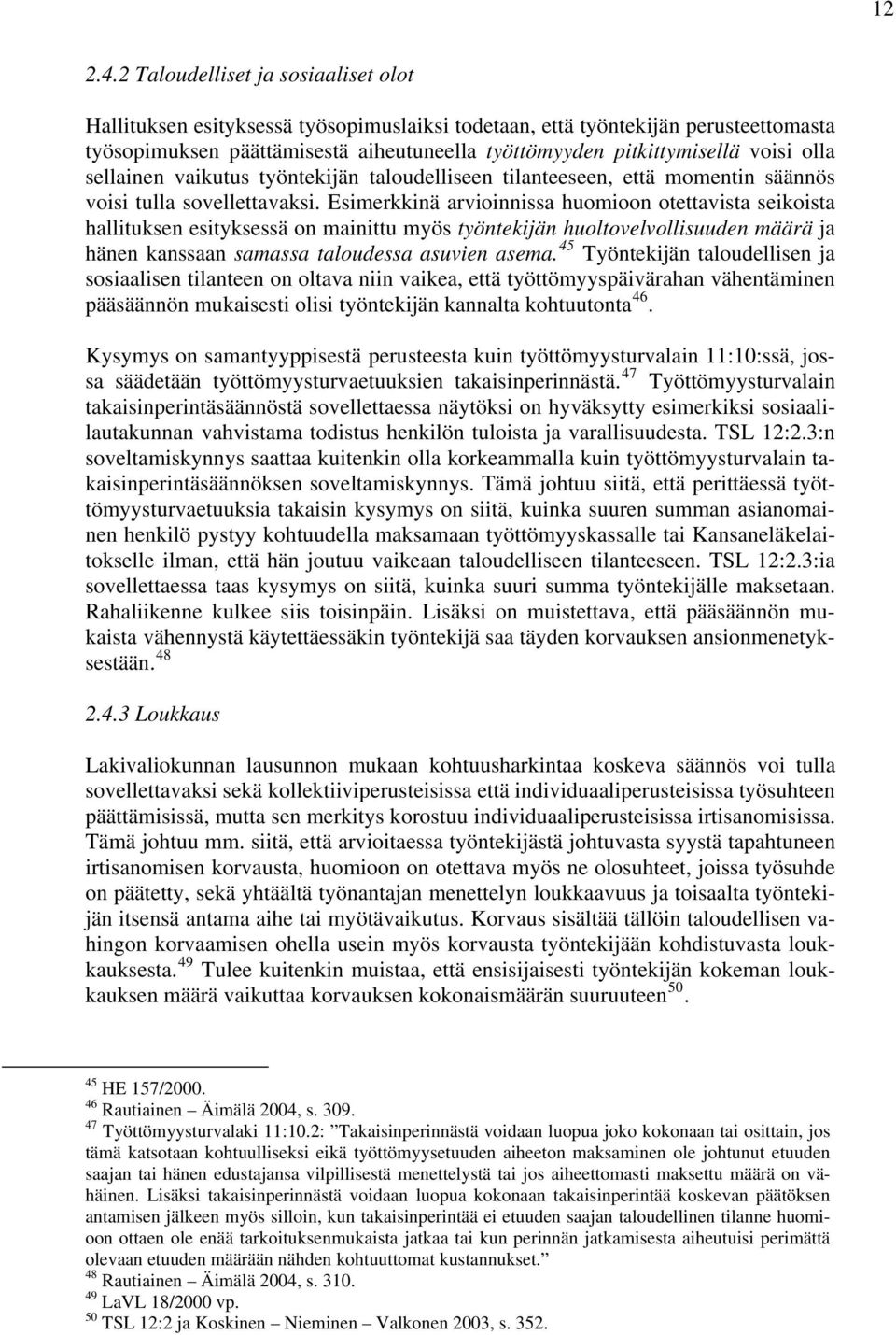 olla sellainen vaikutus työntekijän taloudelliseen tilanteeseen, että momentin säännös voisi tulla sovellettavaksi.
