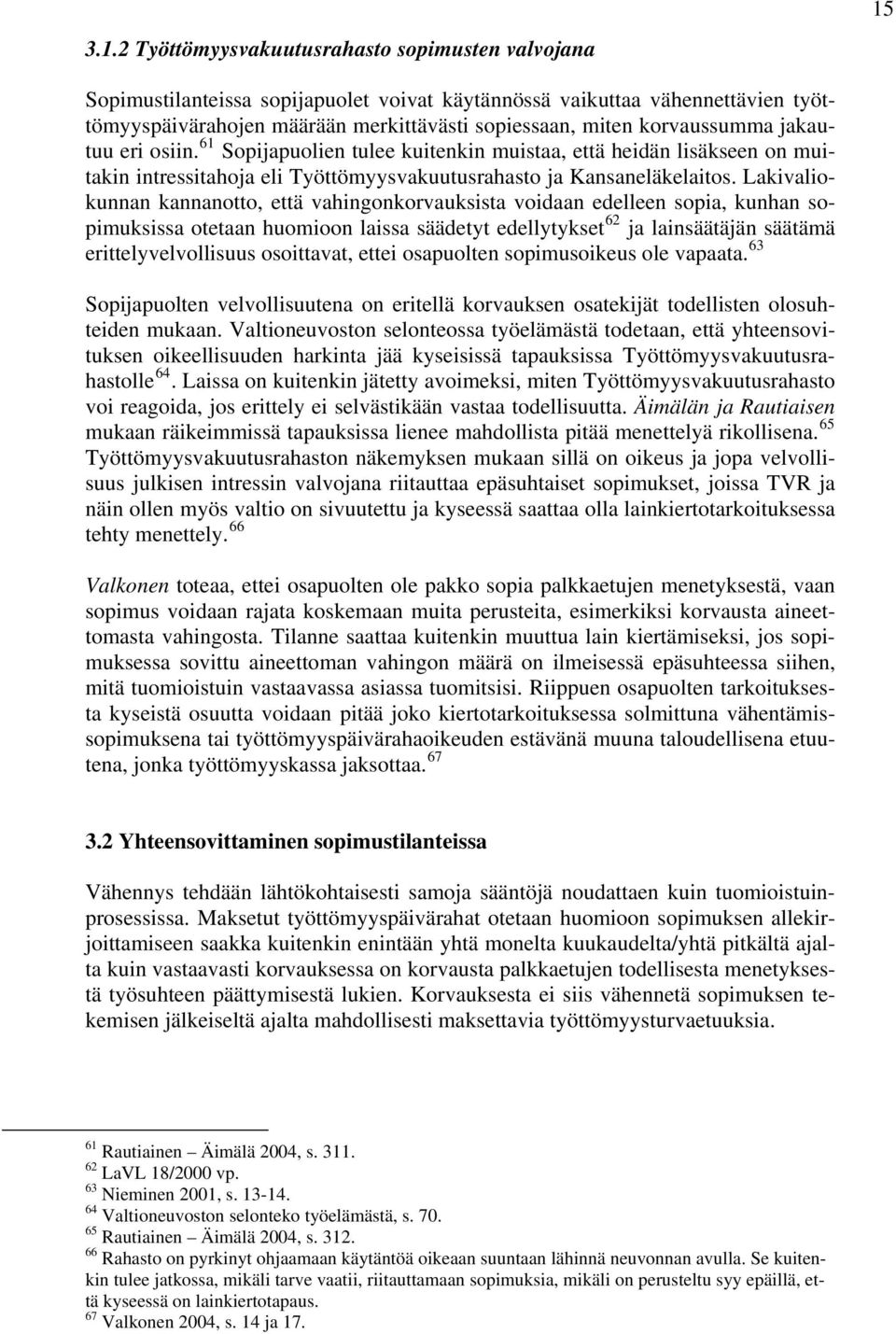 Lakivaliokunnan kannanotto, että vahingonkorvauksista voidaan edelleen sopia, kunhan sopimuksissa otetaan huomioon laissa säädetyt edellytykset 62 ja lainsäätäjän säätämä erittelyvelvollisuus