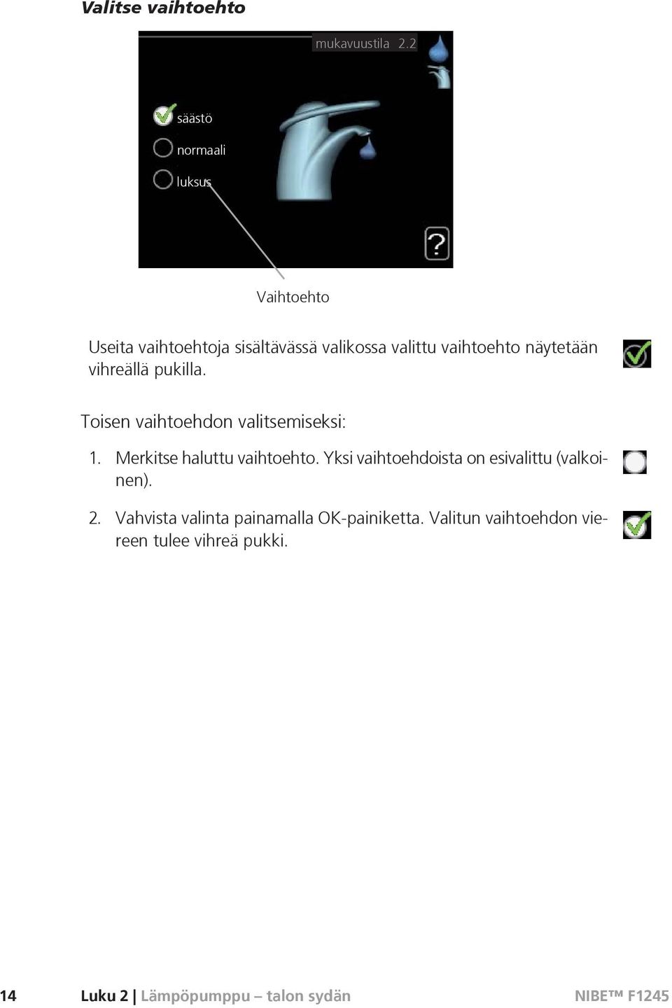 näytetään vihreällä pukilla. Toisen vaihtoehdon valitsemiseksi: 1. 2. Merkitse haluttu vaihtoehto.