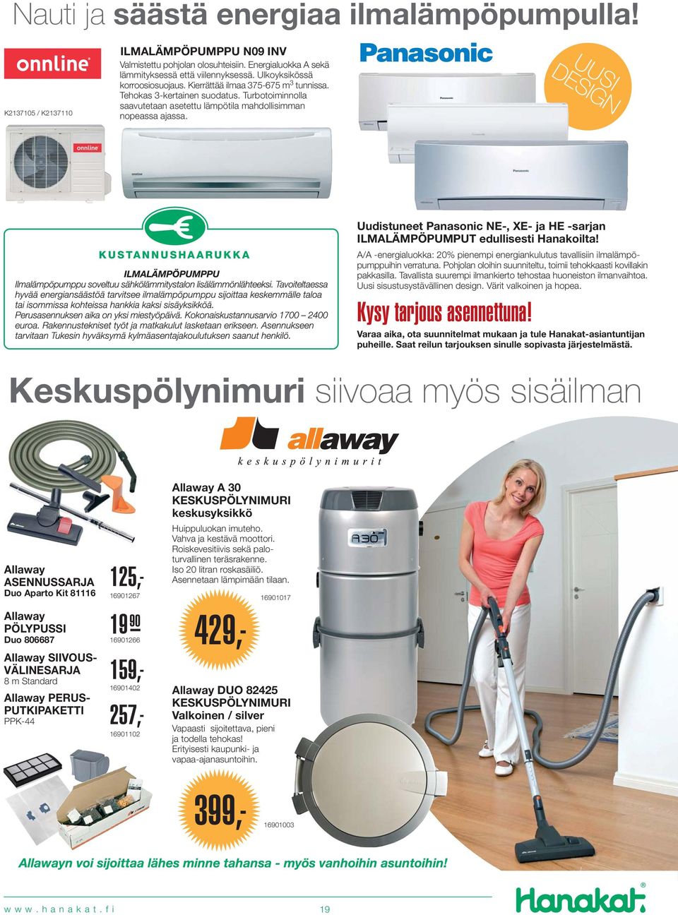 KUSTANNUSHAARUKKA Uudistuneet Panasonic NE-, XE- ja HE -sarjan ILMALÄMPÖPUMPUT edullisesti Hanakoilta! A/A -energialuokka: 20% pienempi energiankulutus tavallisiin ilmalämpöpumppuihin verratuna.