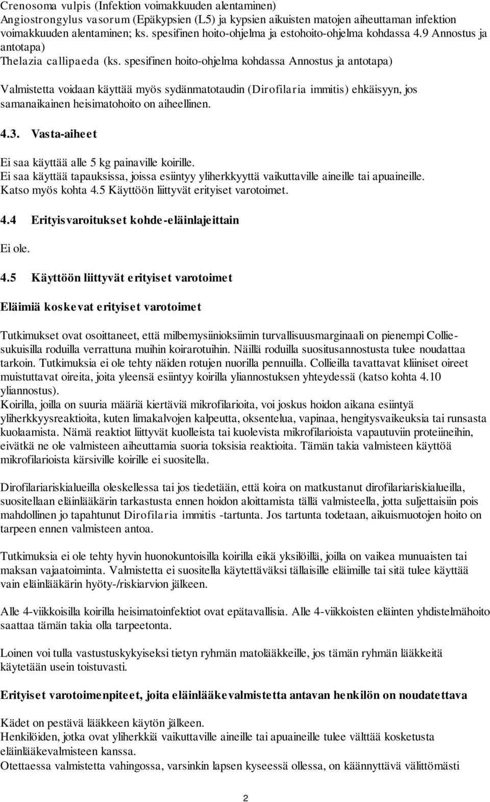 spesifinen hoito-ohjelma kohdassa Annostus ja antotapa) Valmistetta voidaan käyttää myös sydänmatotaudin (Dirofilaria immitis) ehkäisyyn, jos samanaikainen heisimatohoito on aiheellinen. 4.3.