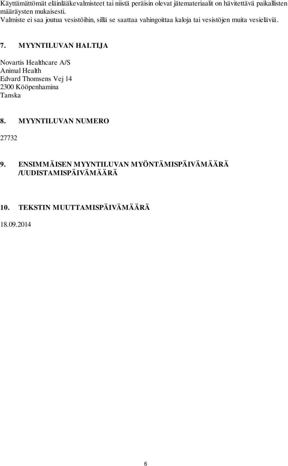 MYYNTILUVAN HALTIJA Novartis Healthcare A/S Animal Health Edvard Thomsens Vej 14 2300 Kööpenhamina Tanska 8.