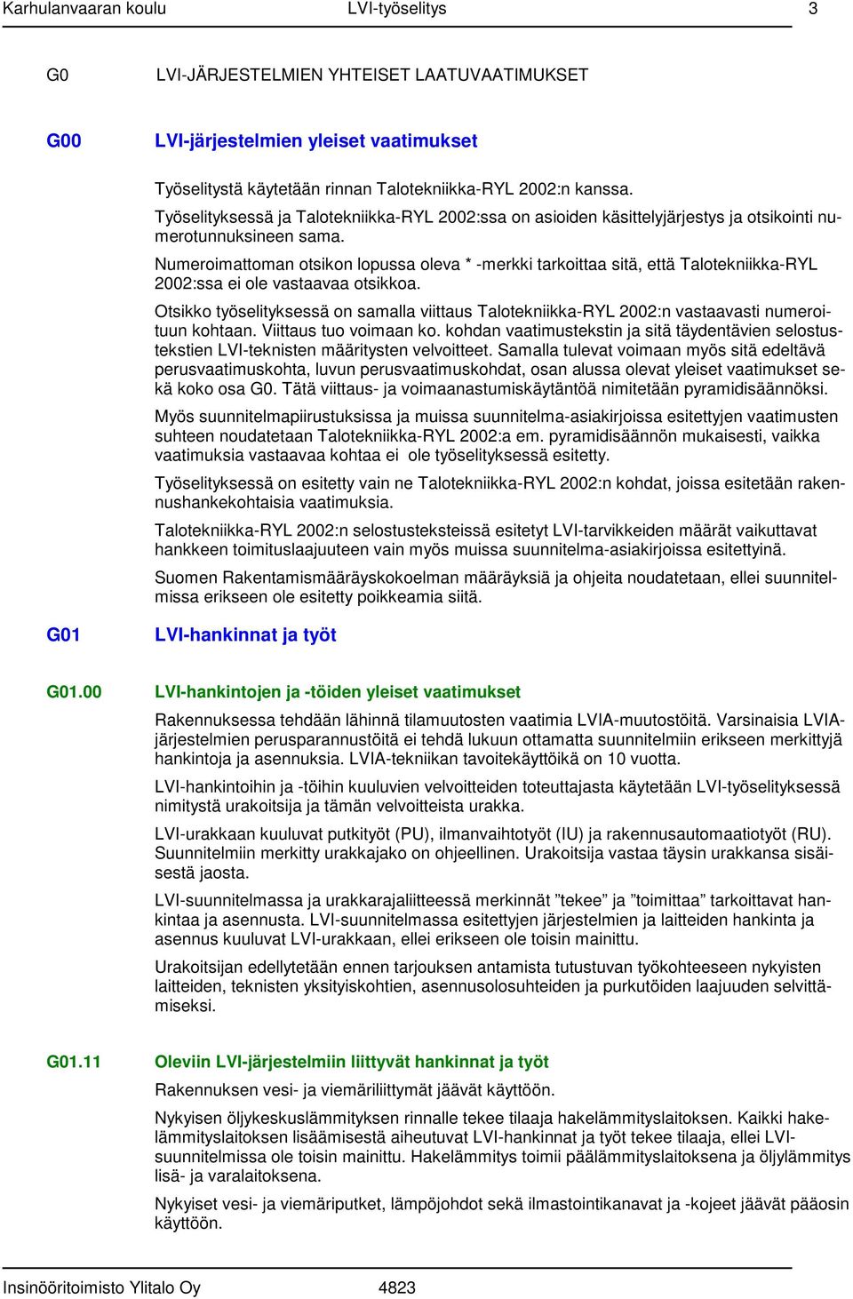 Numeroimattoman otsikon lopussa oleva * -merkki tarkoittaa sitä, että Talotekniikka-RYL 2002:ssa ei ole vastaavaa otsikkoa.