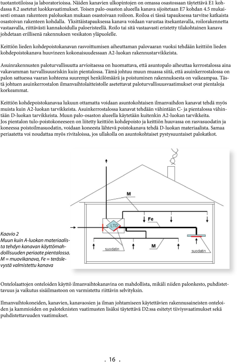 Roiloa ei tässä tapauksessa tarvitse katkaista osastoivan rakenteen kohdalla.